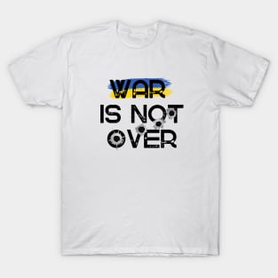 War is not over. UKRAINE T-Shirt